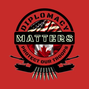 Diplomacy Matters, Protect our Troops T-Shirt