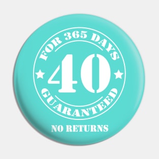 Birthday 40 for 365 Days Guaranteed Pin