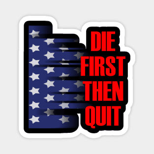 Die first then quit military army motivational Magnet