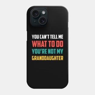 Father's day you can't tell me what to do Funny Grandfather Phone Case