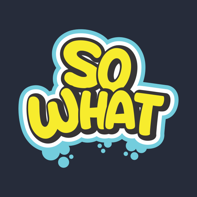 So What by CreativeIkbar Prints