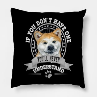 If You Don't Have One You'll Never Understand Fawn Akita Inu Owner Pillow