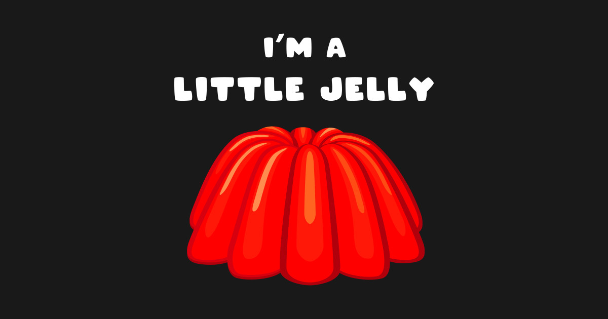 I'm a Little Jelly Jealous TShirt TeePublic