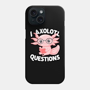 I Axolotl Questions Cute Axolotl Phone Case