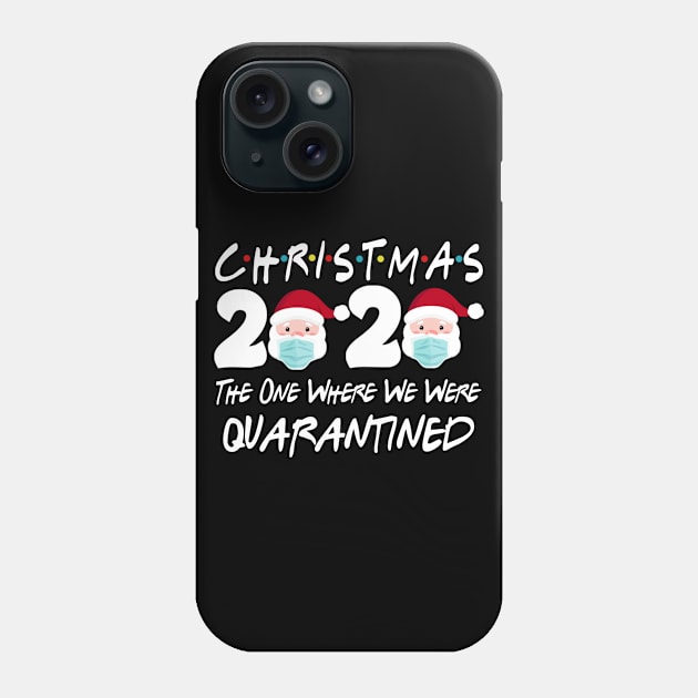 Christmas 2020 The One Where We Were Quarantine Christmas Santa Face Wearing Shirt Phone Case by Kelley Clothing