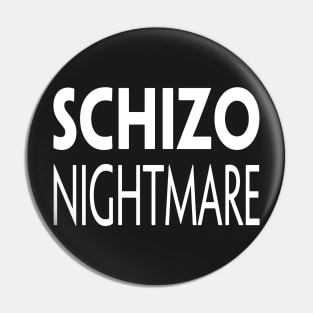 SCHIZO NIGHTMARE Pin