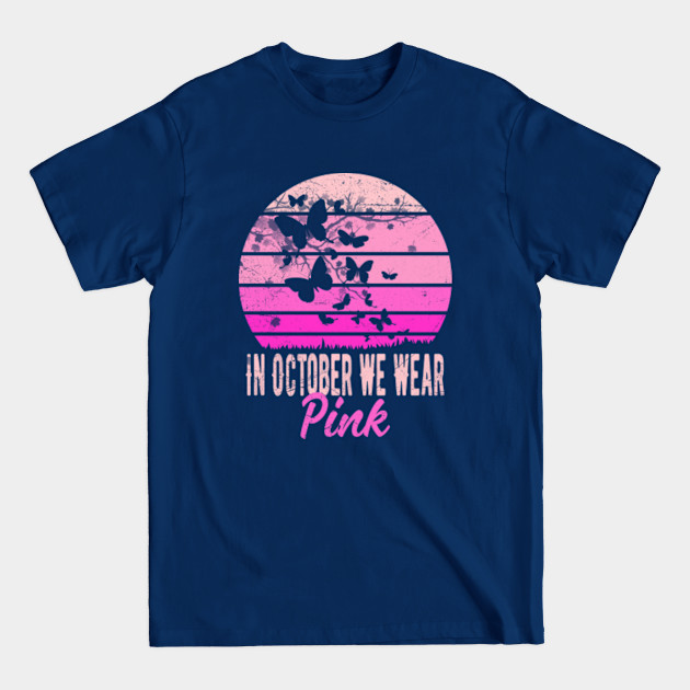 In October We Wear Pink Shirt Breast Cancer Gifts For Women Men - In October We Wear Pink - T-Shirt