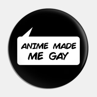 Anime Made Me Gay Pin