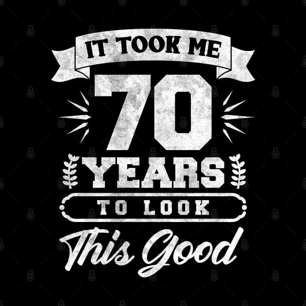 Took Me 70 Years To Look This Good by TeeShirt_Expressive