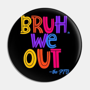 Bruh We Out, the PTO Fun Elementary Teacher End of School Pin