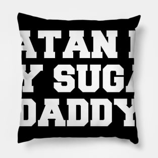 SATAN IS MY SUGAR DADDY Pillow