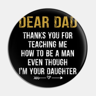 Father's Day T-shirt  from Daughter, Fathers Day T-shirt from Daughter, Dad Thank You for Teaching Me How To Be a Man Even Though I'm Your Daughte Pin