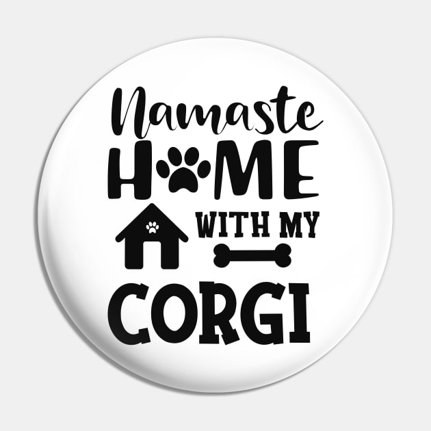 Corgi - Namaste home with my corgi Pin by KC Happy Shop