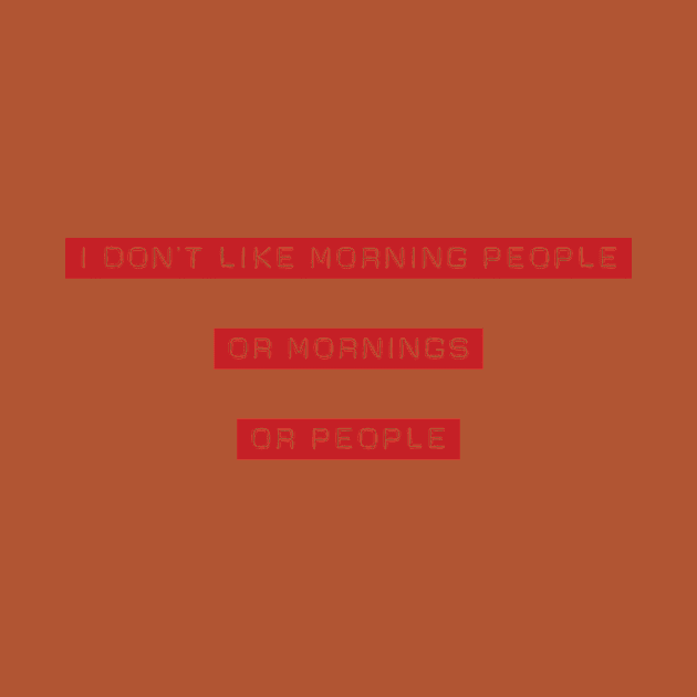 I don't like morning people by TeeRannosaurusRex