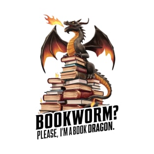 Bookworm? Please, I'm A Book Dragon T-Shirt