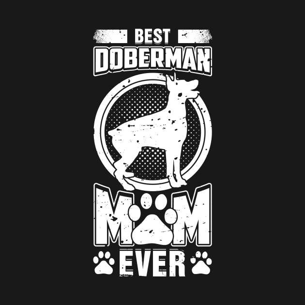 Best Doberman Mom Ever by teevisionshop