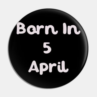 Born In 5 April Pin