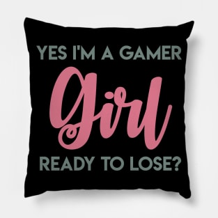 Yes I'm a Gamer Girl Ready to Lose? Pillow