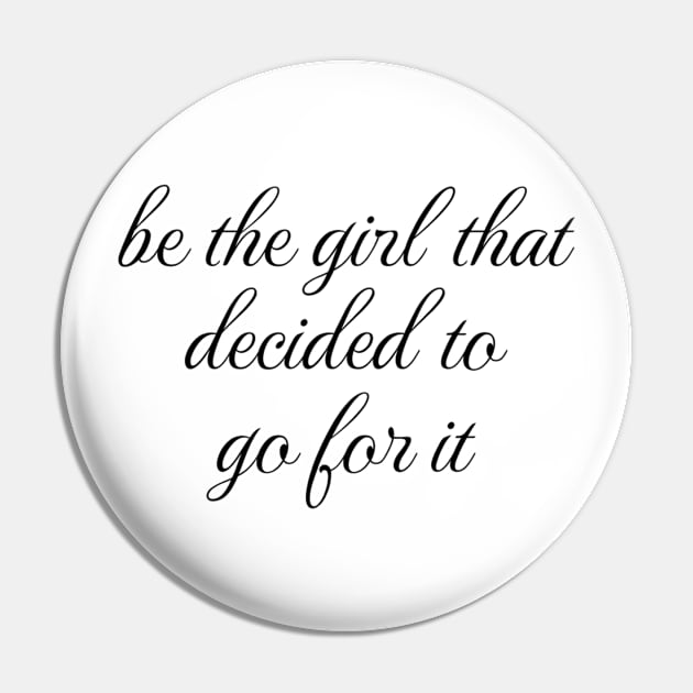 Women Empowerment Tee "Be the Girl That Decided to Go For It" Confidence Boosting T-Shirt, Inspirational Gift for Women Pin by TeeGeek Boutique