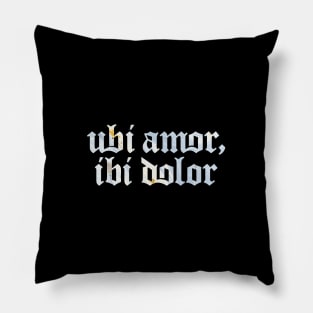 Ubi Amor Ibi Dolor - Where (there is) Love, There (is) Pain Pillow