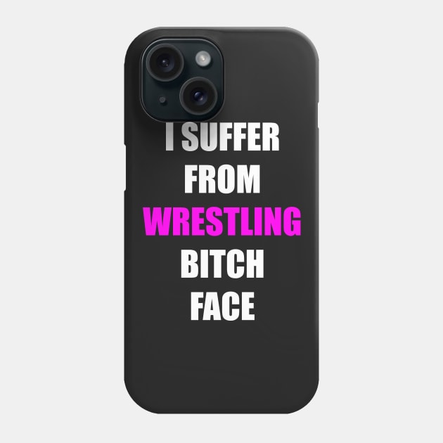 I Suffer from Wrestling Bitch Face Phone Case by Smark Out Moment