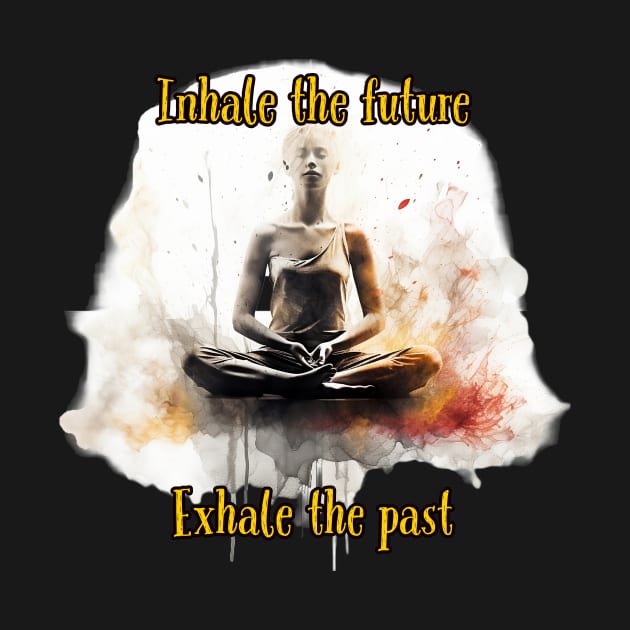 Yoga: Inhale Future Exhale Past by JusstTees