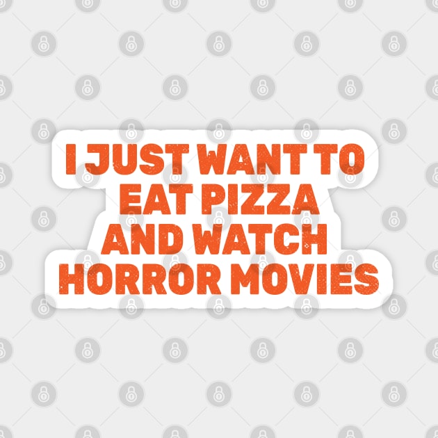 I Just Want To Eat Pizza and Watch Horror Movies Magnet by Commykaze