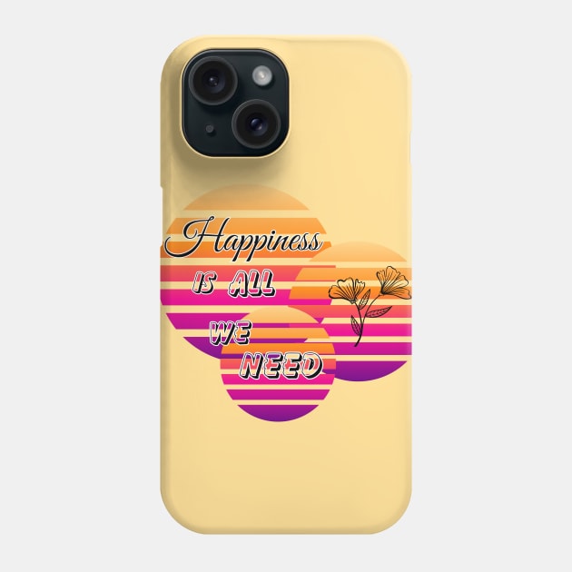 Happiness is all we need Phone Case by JT SPARKLE