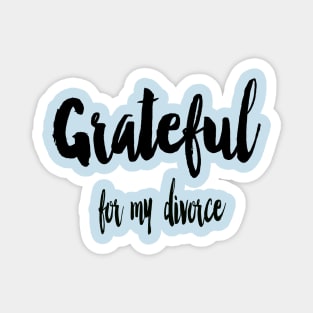 Grateful for my divorce Magnet