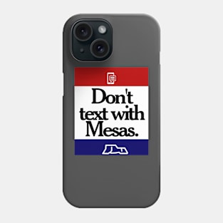 Don't Text With Mesas Phone Case