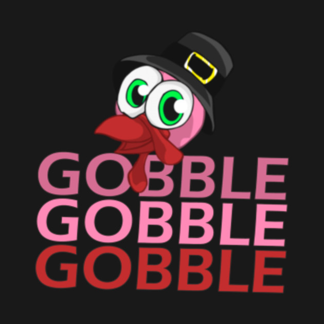 Disover Turkey Saying Gobble Gobble Gobble Happy Thanksgiving Day - Gobble Gobble Happy Thanksgiving Day - T-Shirt