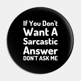 If You Don't Want A Sarcastic Answer Don't Ask Me-Sarcastic Saying Pin