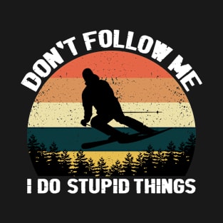 Don't Follow Me I Do Stupid Things Skiing Lover Ski T-Shirt