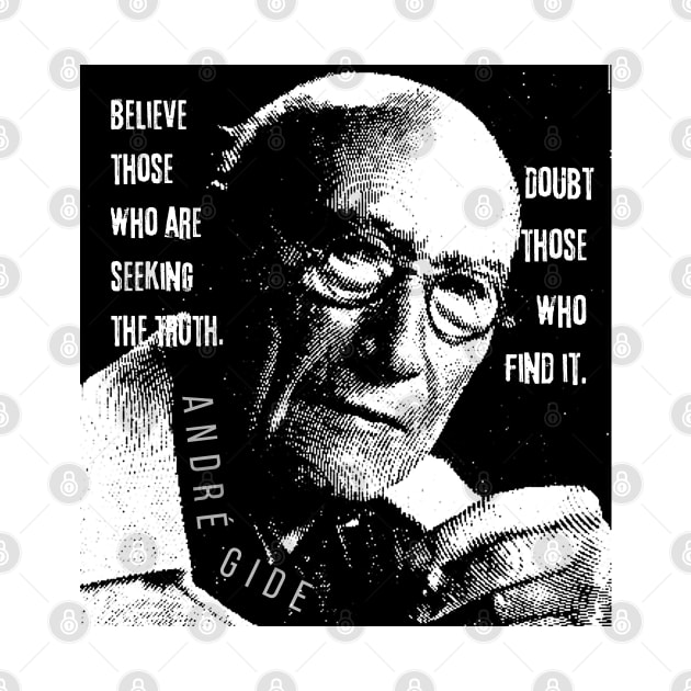André Gide portrait and quote: “Believe those who are seeking the truth. Doubt those who find it” by artbleed