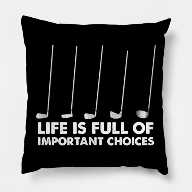 Life is Full Of Important Choices Golf Pillow by sarabuild