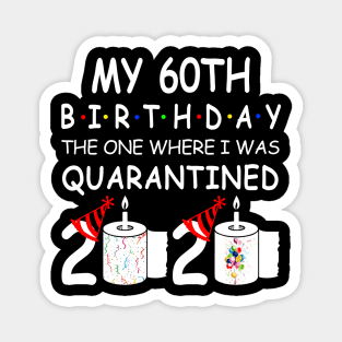 My 60th Birthday The One Where I Was Quarantined 2020 Magnet