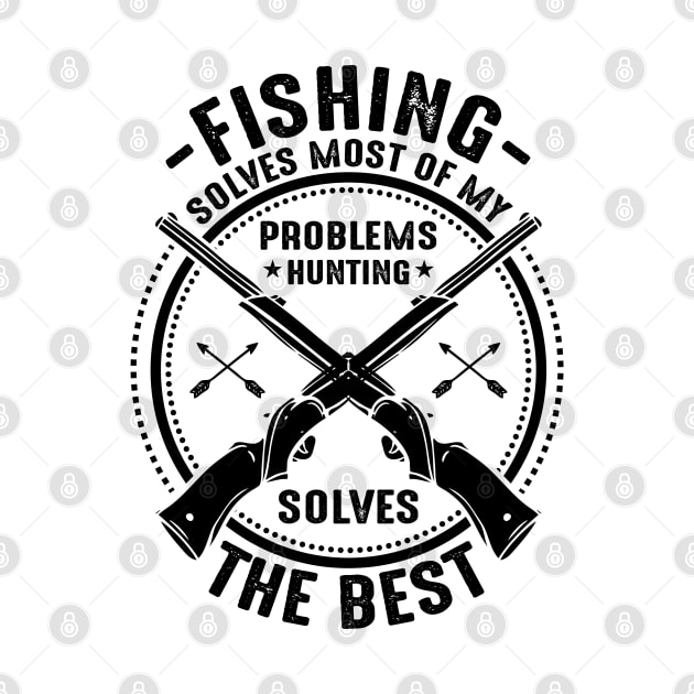 Fishing solves most of my problems hunting solves the best by mohamadbaradai