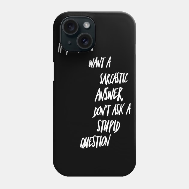 If You Don't Want a Sarcastic Answer Don't Ask a Stupid Question Phone Case by GMAT