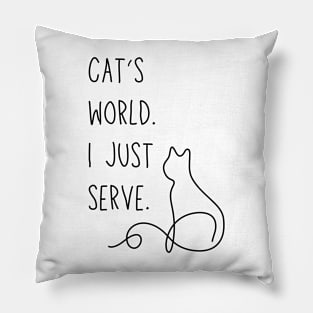 Cat's world. I just serve. - Funny cat parent meme Pillow