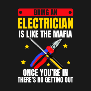 Bring An Electrician Is Like The Mafia Once You're In There's No Getting Out T-Shirt