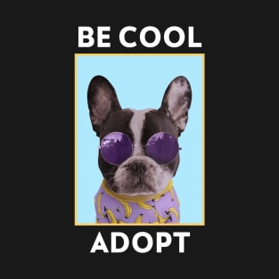 Be Cool Adopt Rescue Dogs T-Shirt