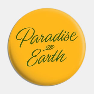 Paradise on Earth (green letttering) Pin