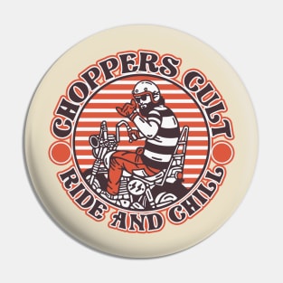 Choppers Cult Ride and Chill Pin