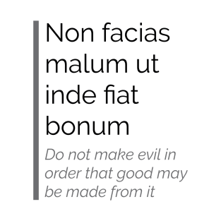 Non facias malum ut inde fiat bonum T-Shirt