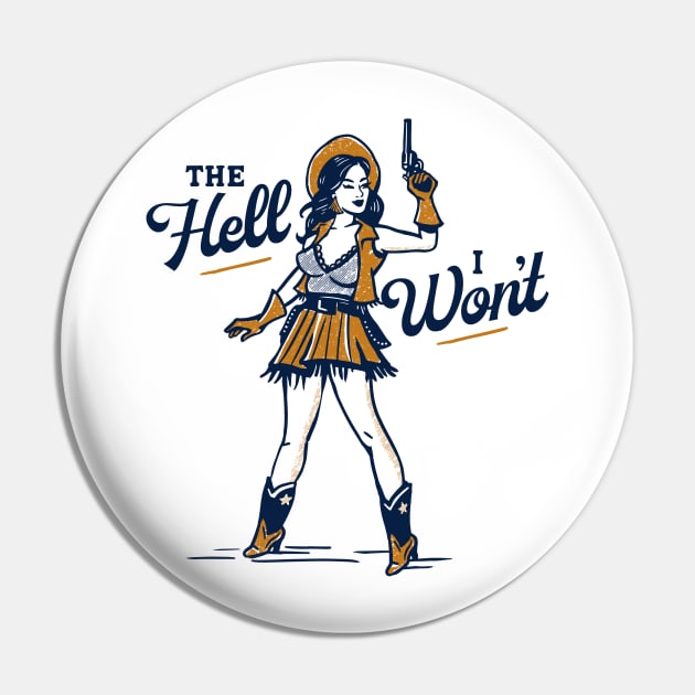 The Hell I Won't! Cute & Sassy Retro Western Cowgirl Pinup Pin by The Whiskey Ginger