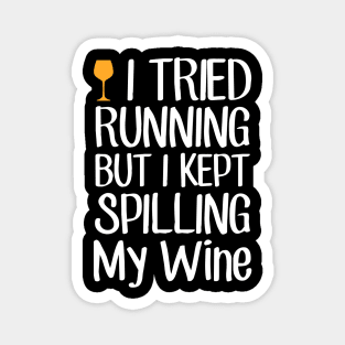 I tried running but I kept spilling my wine Magnet