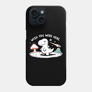 Wish you were here Dinosaur Dino Phone Case