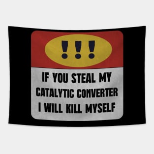 catalytic converter IF YOU STEAL MY CATALYTIC CONVERTER I WILL KILL MYSELF Tapestry