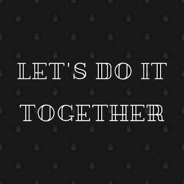 Let's Do It Together by TeesFashion