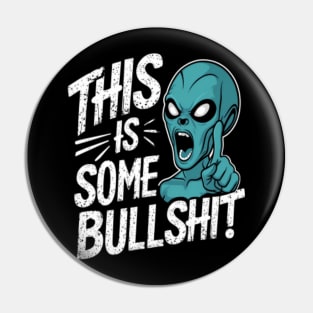 This is some bullshit! Funny Alien Pin